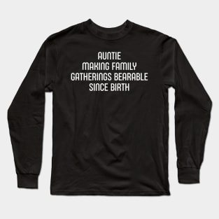 Auntie Making Family Gatherings Bearable Since Birth Long Sleeve T-Shirt